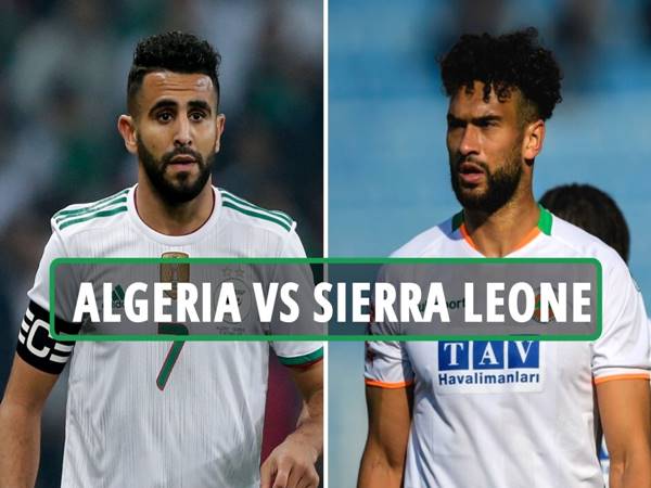 Nhận định kết quả Algeria vs Sierra Leone, 20h00 ngày 11/1