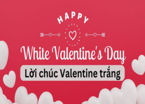Lời chúc Valentine trắng cực ý nghĩa để gửi đến người yêu
